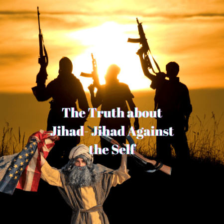 The Truth about Jihad- Jihad Against the Self