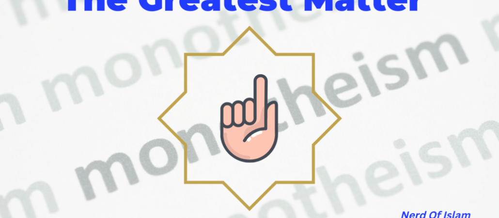 The Greatest Matter | NerdOfIslam.Com